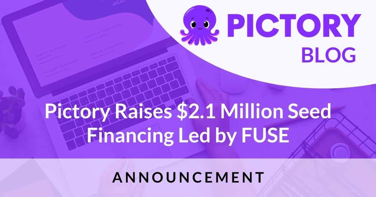 Pictory Raises $2.1 Million Seed Financing Led by FUSE
