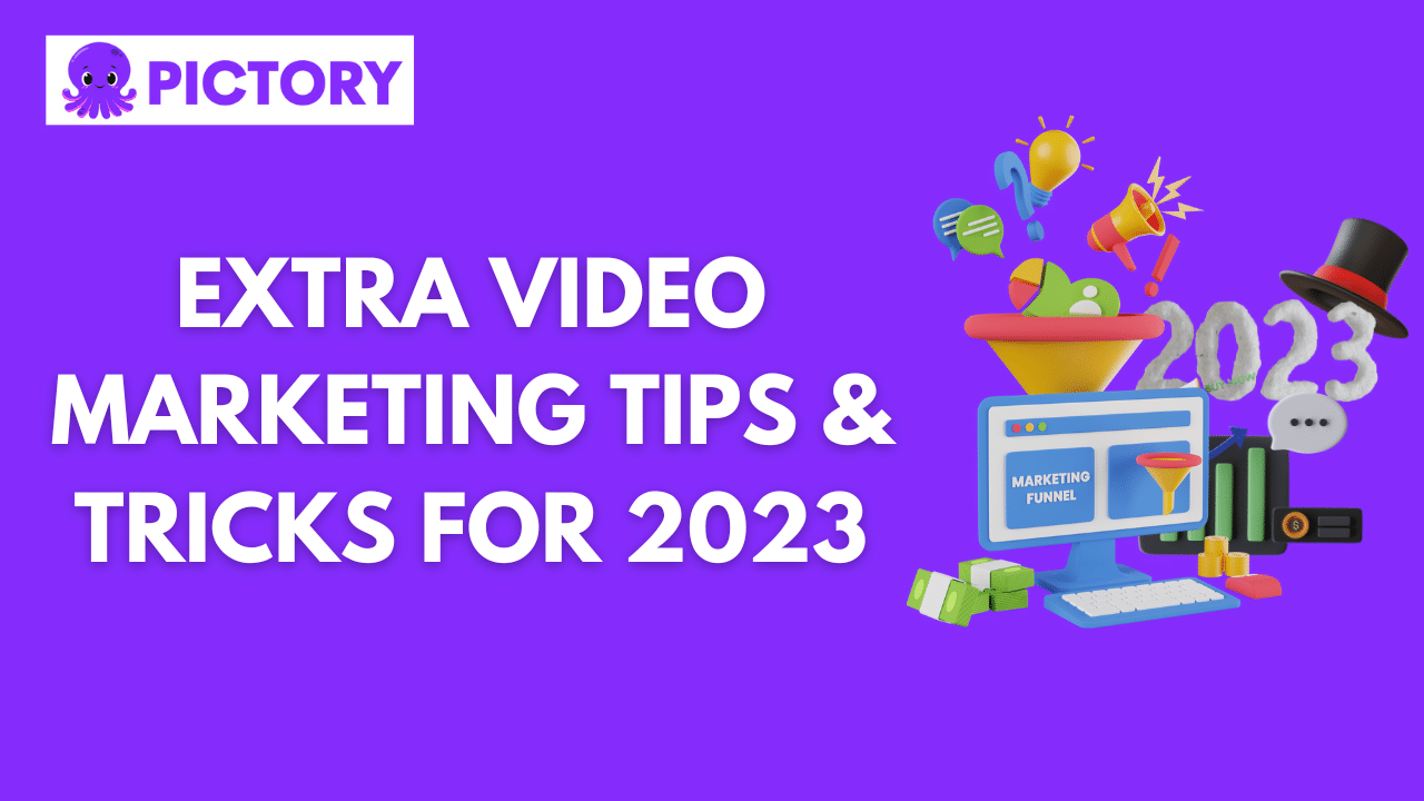Extra Video Marketing Tips & Tricks For 2023