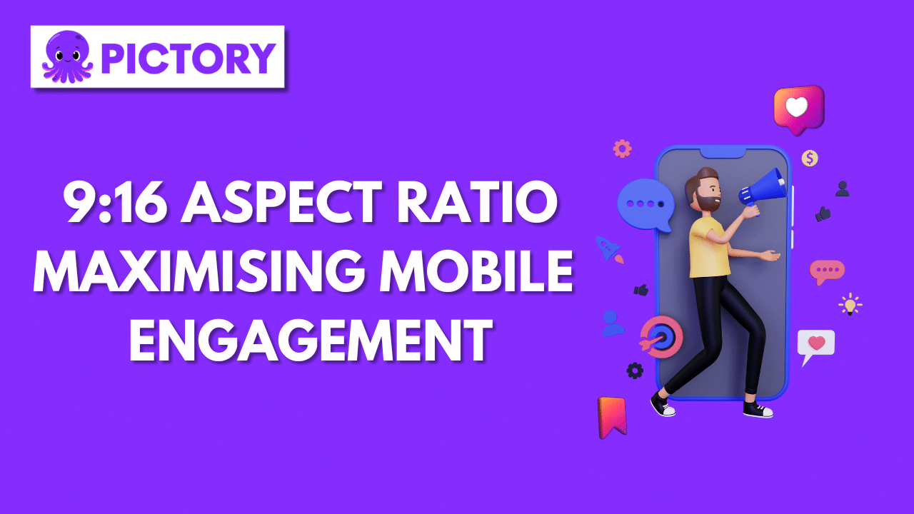 9:16 Aspect Ratio: Maximizing Mobile Engagement