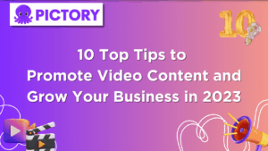 10 Top Tips to Promote Video Content and Grow Your Business in 2023