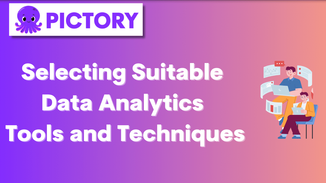 Selecting Suitable Data Analytics Tools and Techniques
