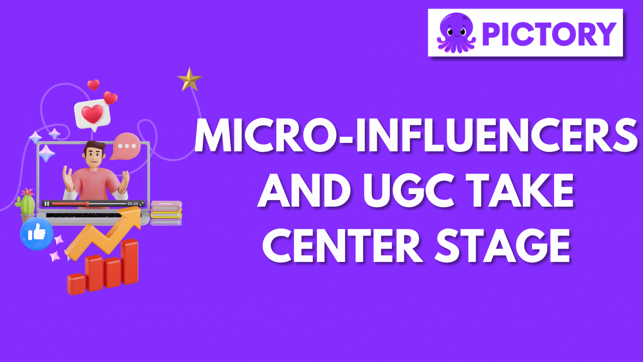 Micro-Influencers and UGC Take Center Stage