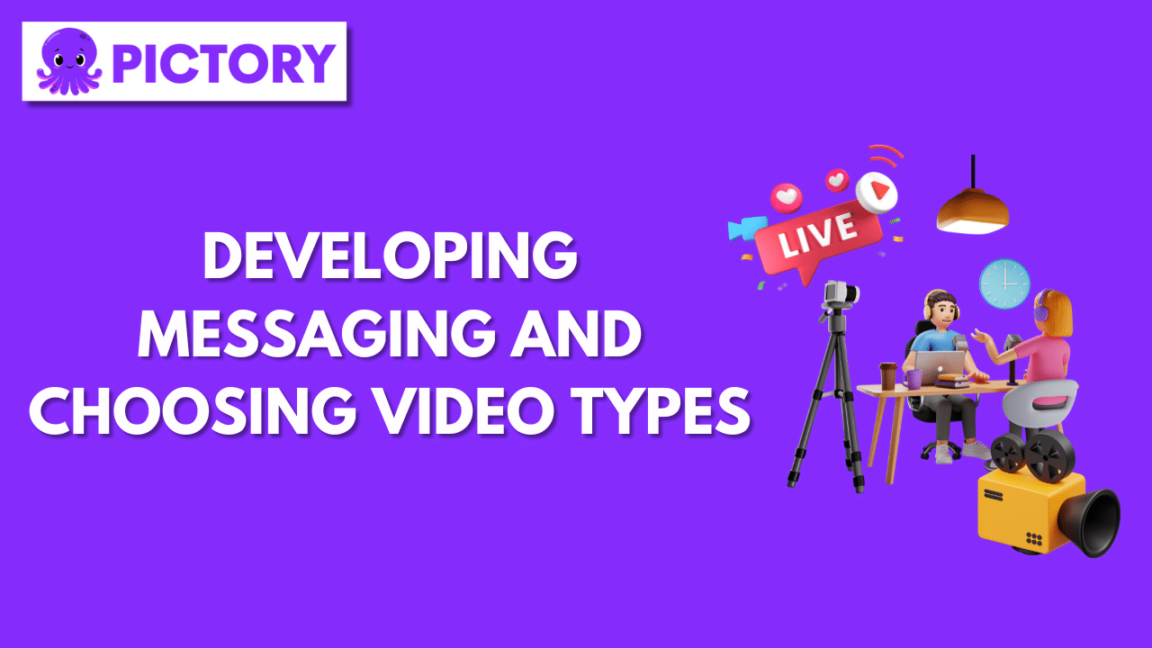 Developing Messaging and Choosing Video Types