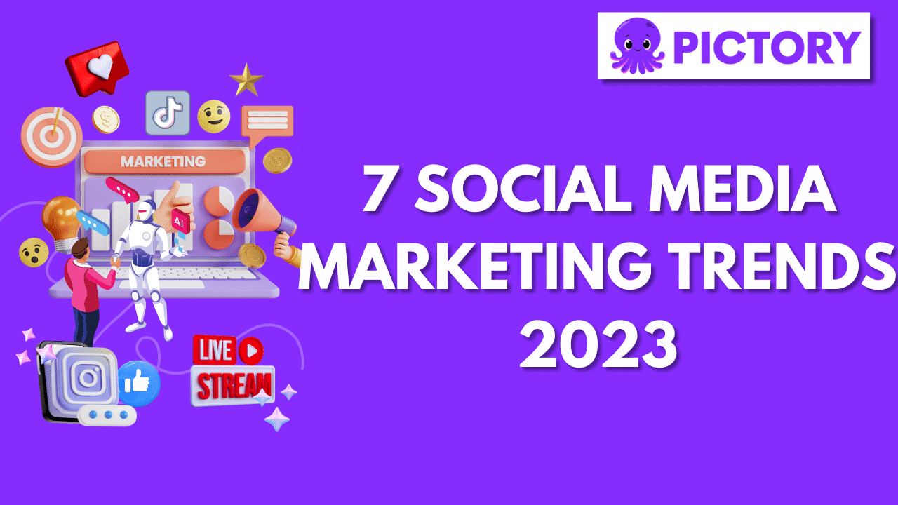 7 Social Media Marketing Trends 2023