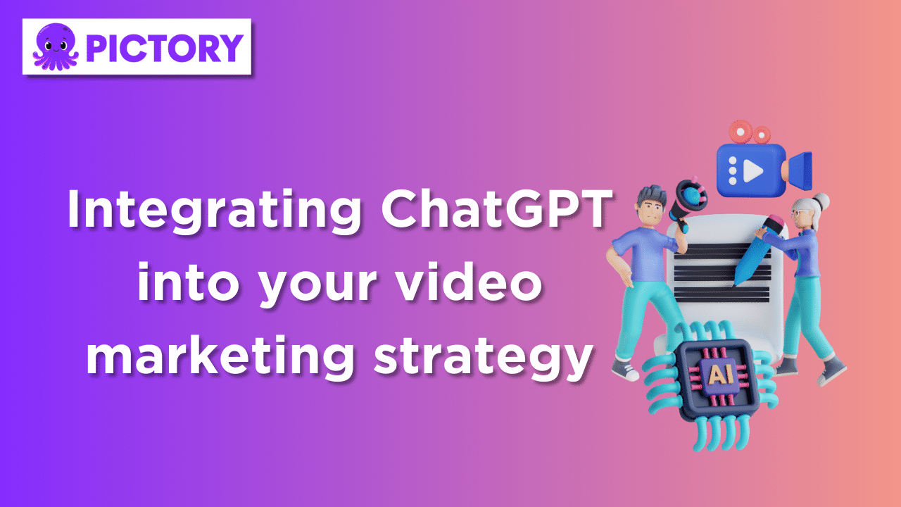 Integrating ChatGPT into your video marketing strategy