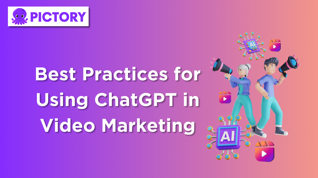 Best Practices for Using ChatGPT in Video Marketing