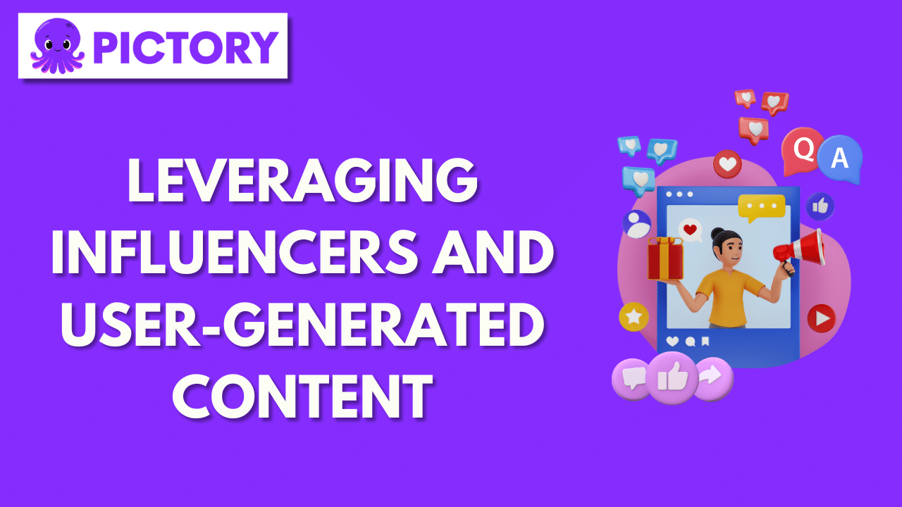Leveraging Influencers and User-Generated Content