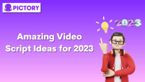 Amazing Video Script Ideas for 2023