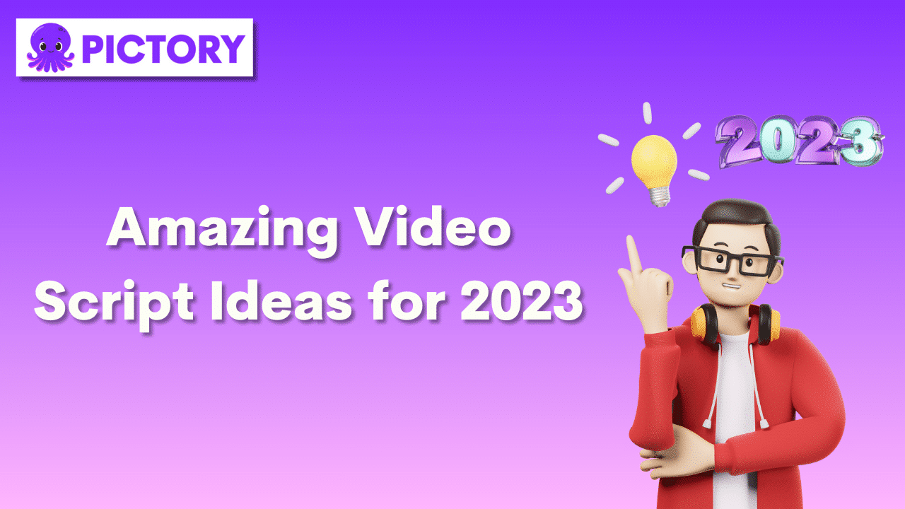 Amazing Video Script Ideas for 2023
