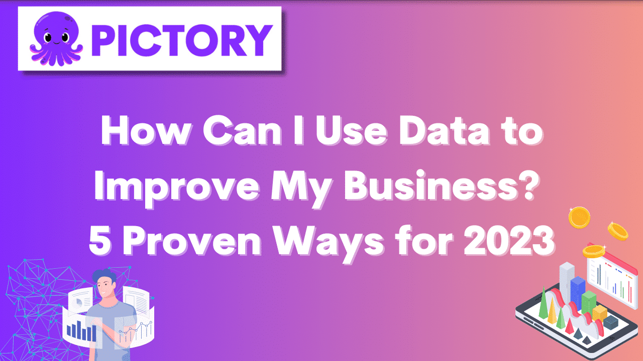 How Can I Use Data to Improve My Business_ 5 Proven Ways for 2023