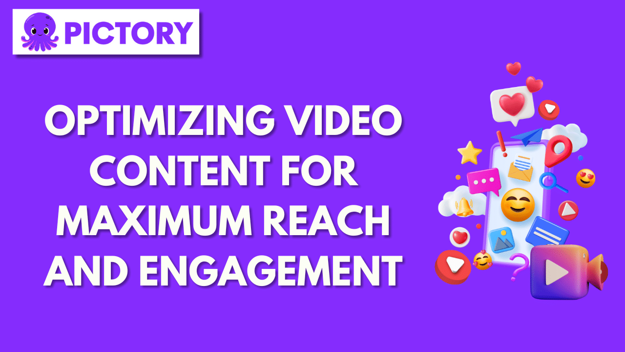 Optimizing Video Content for Maximum Reach and Engagement