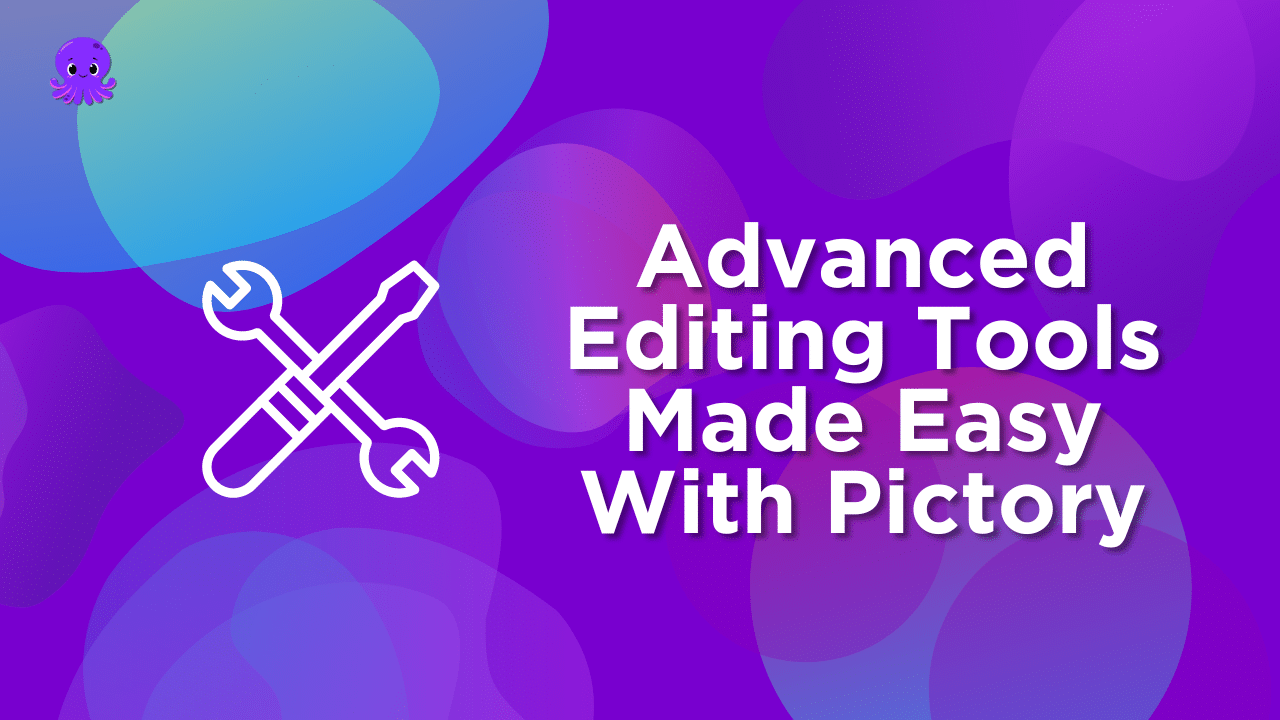 Advanced Editing Tools Made Easy With Pictory