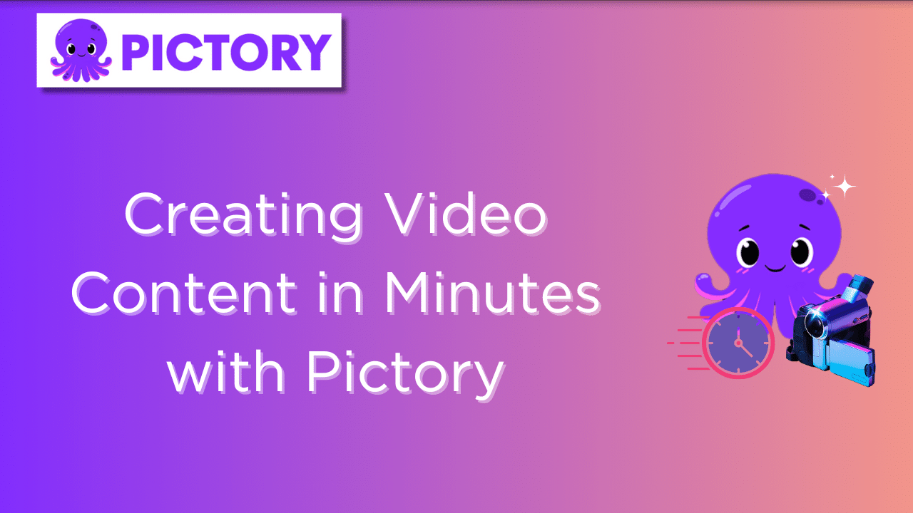 Creating Video Content in Minutes with Pictory