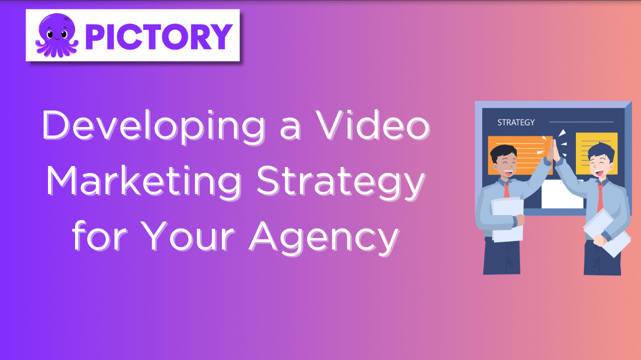 Developing a Video Marketing Strategy for Your Agency