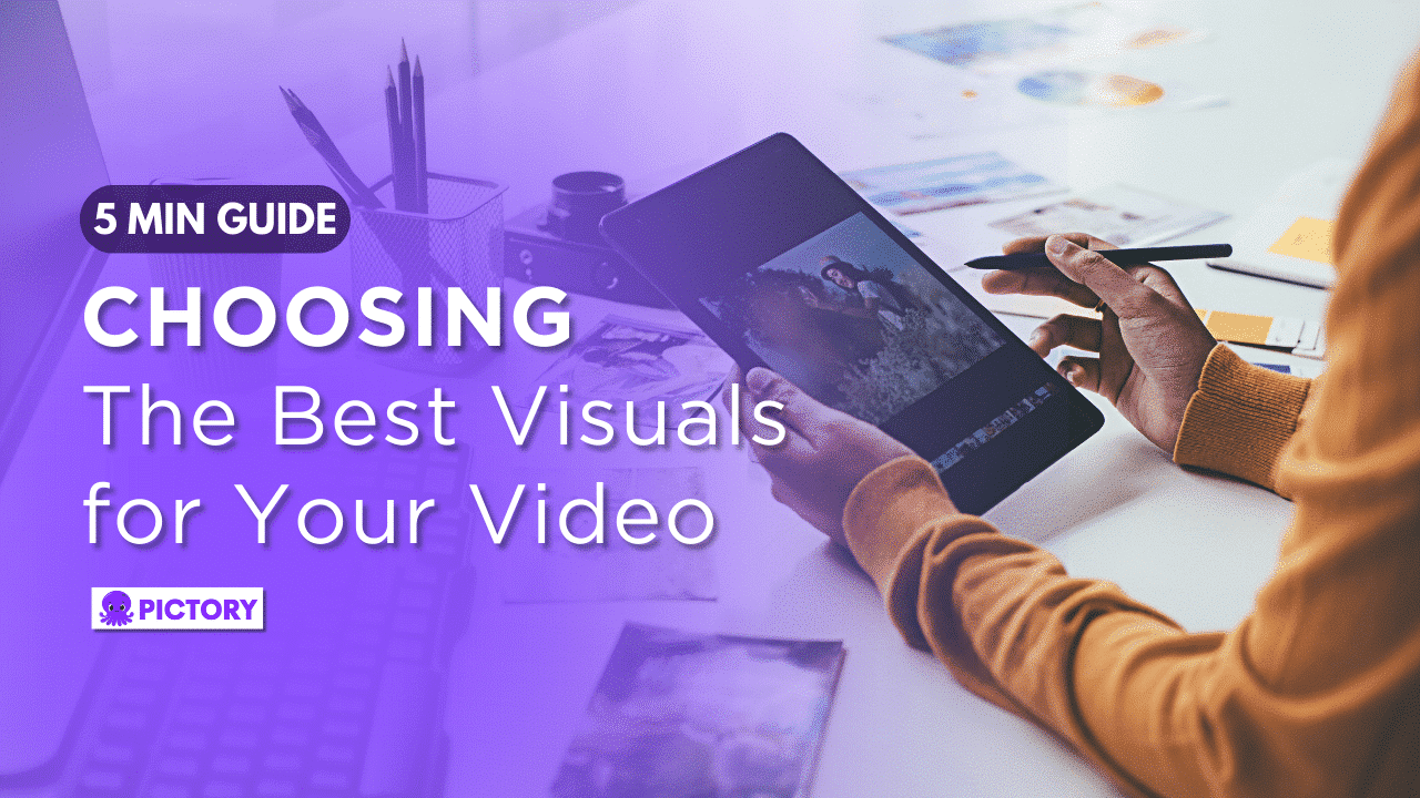 The 5 Minute Guide to Choosing the Best Visuals for Your Video