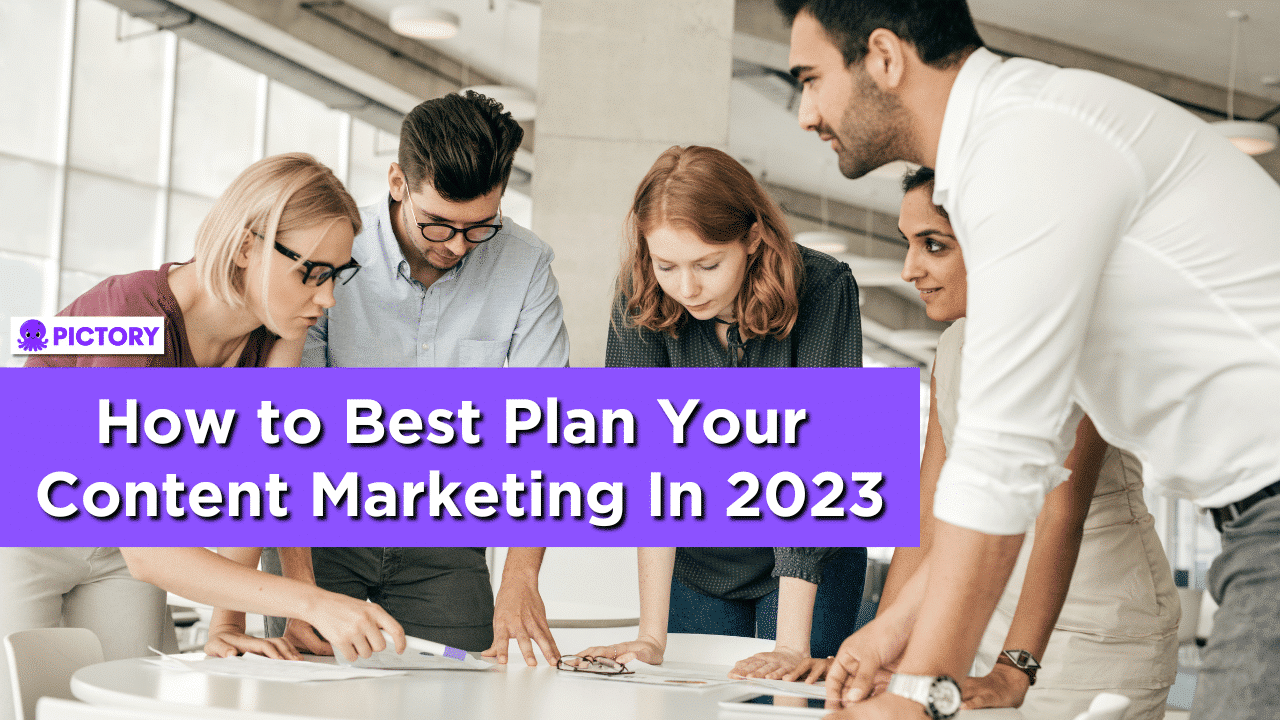 How to Best Plan Your Content Marketing in 2023