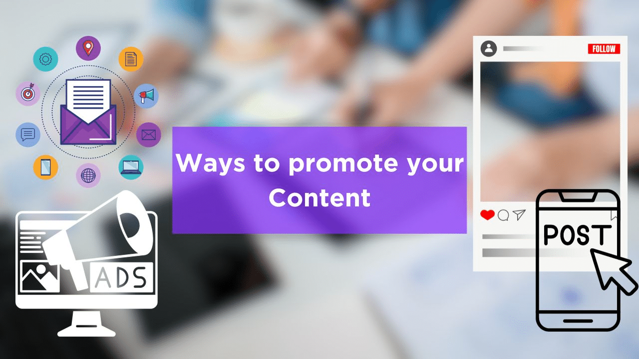 Some ways you can effectively promote your content.