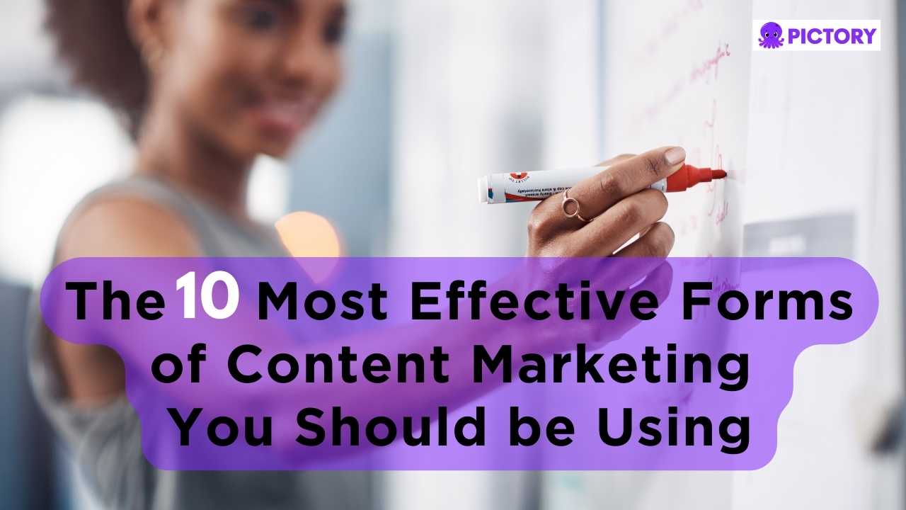 The 10 Most Effective Forms of Content Marketing you Should Be Using