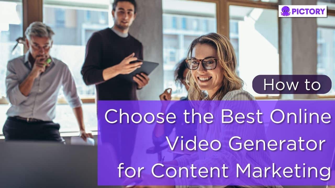 How to Choose the Best Online Video Generator for Content Marketing