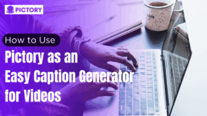 How to use Pictory as an Easy Caption Generator for Videos