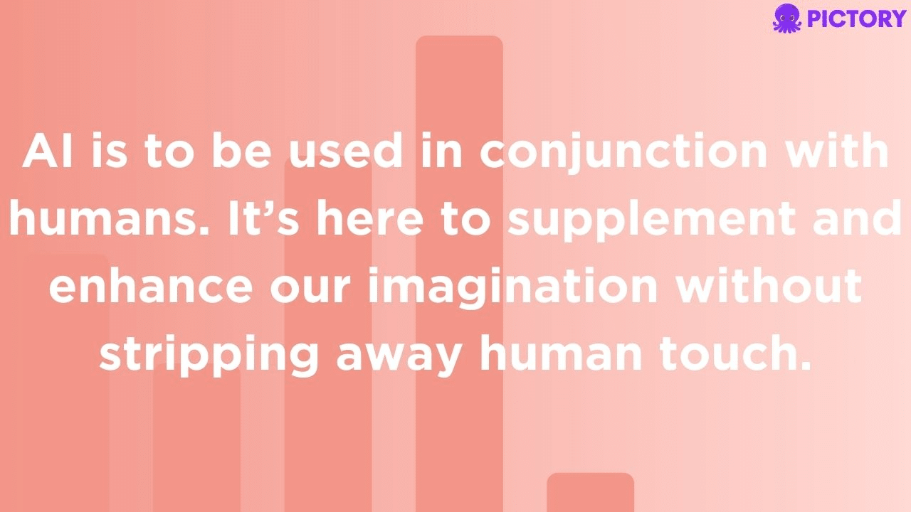 AI is here to supplement and enhance our imagination.