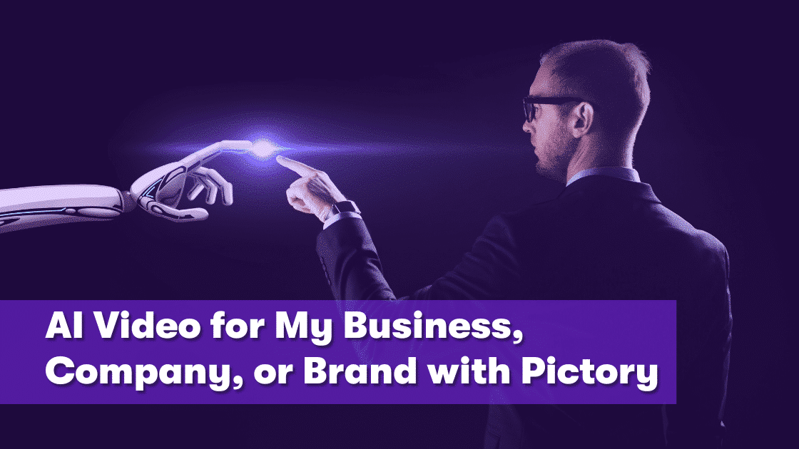How to use AI Video for my business, company, or brand with Pictory