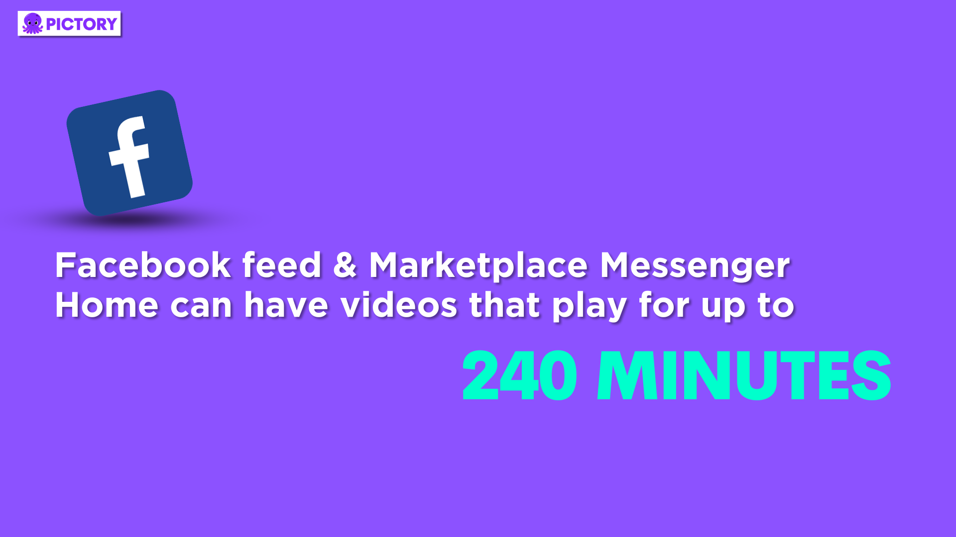 Facebook statistic, infographic, Facebook feed & Marketplace Messenger Home can have videos that play for up to 240 minutes.