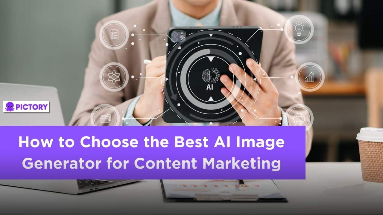 How to Choose the Best AI Image Generator for Content Marketing