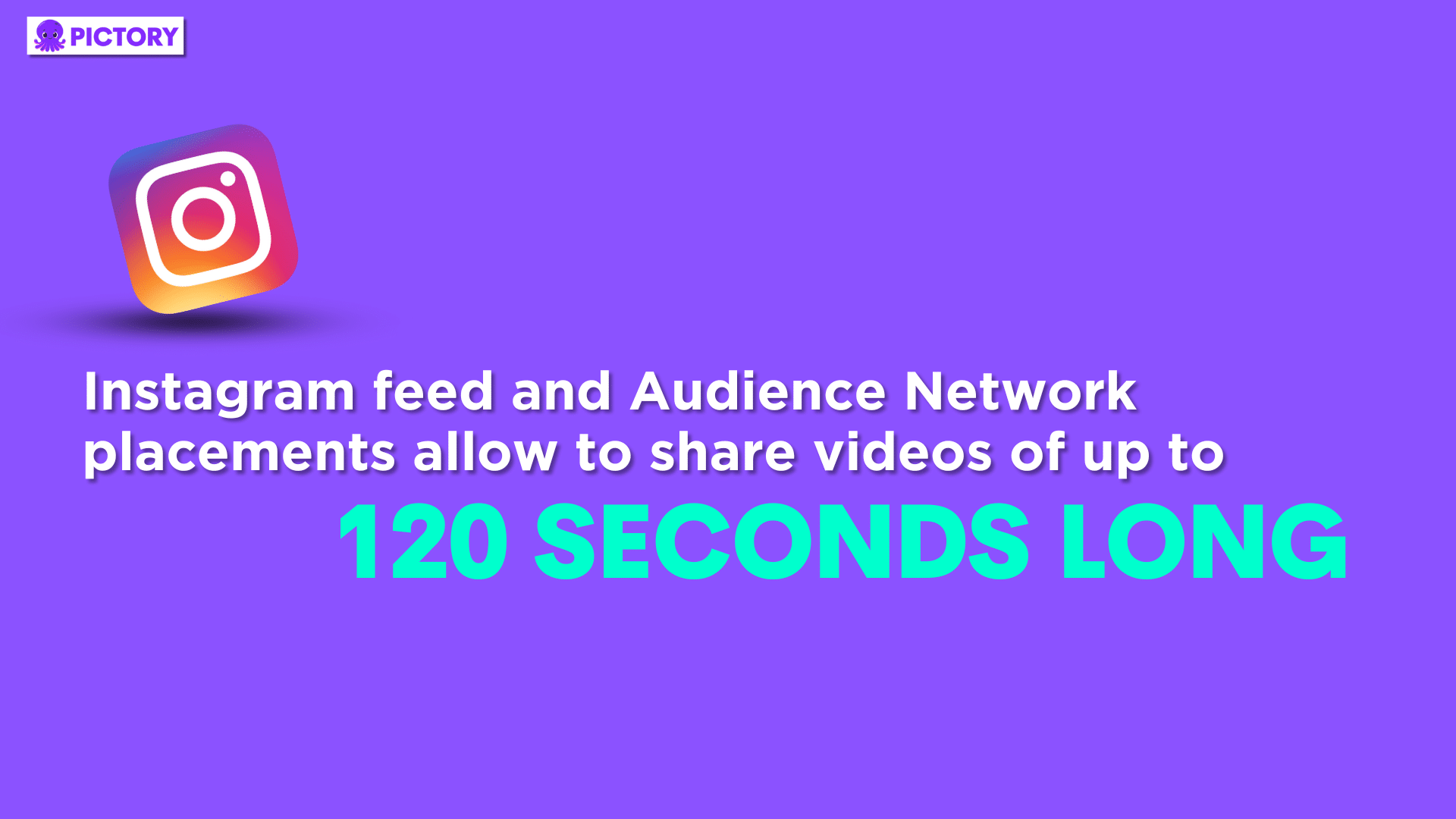 Instagram statistic, infographic, Instagram feed and Audience Network placements allow to share videos of up to 120 seconds long.