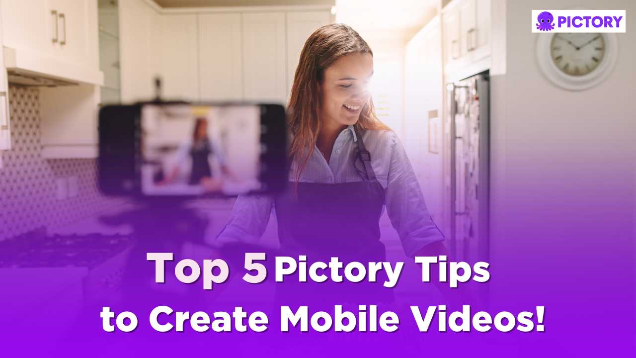 top 5 pictory mobile video tips