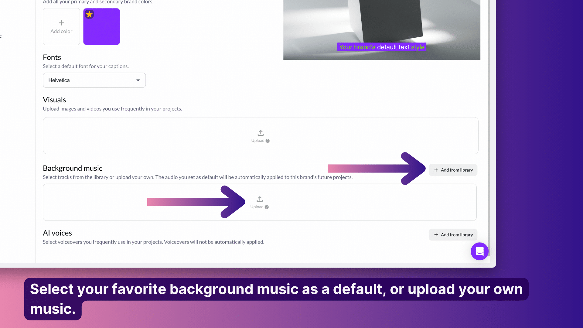 Select your favorite background music as a default, or upload your own music.